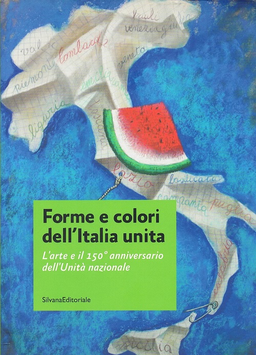 Catalogo della mostra Forme e colori dell'Italia unita